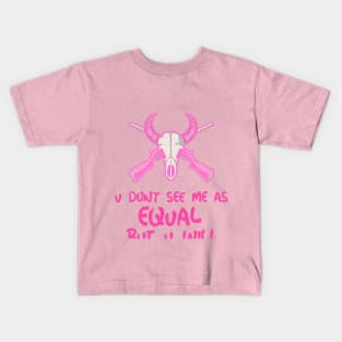 u don't see me as equal but you will Kids T-Shirt